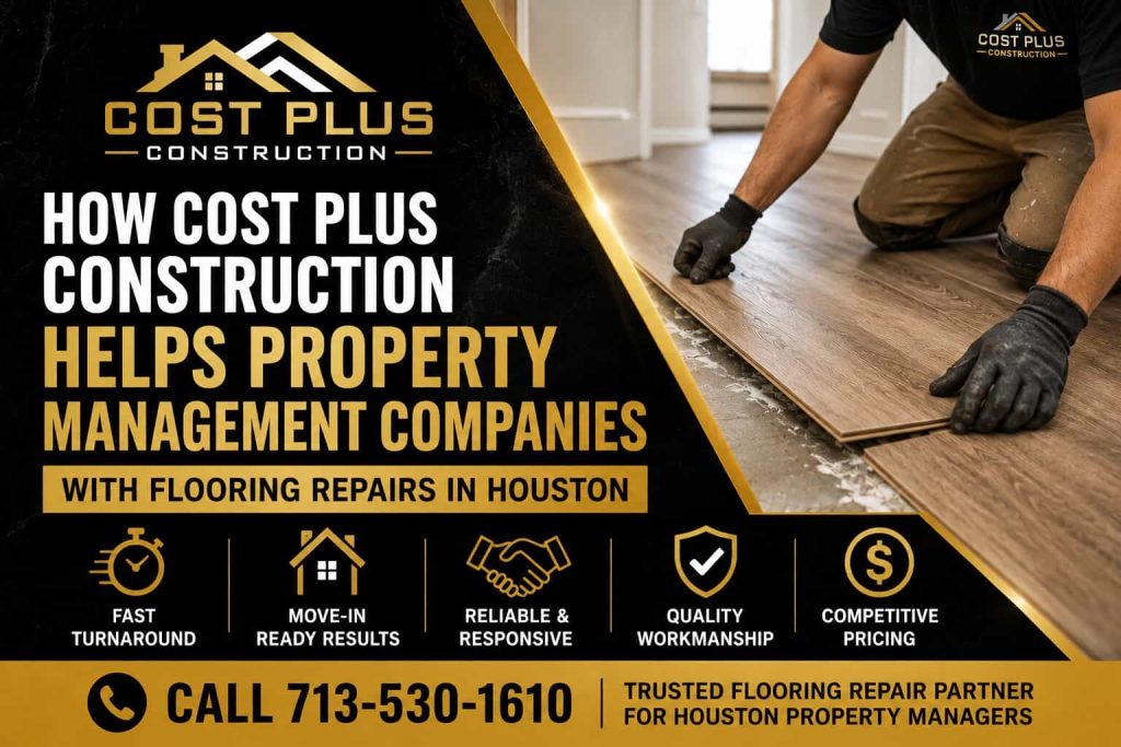 How-Cost-Plus-Construction-Helps-Property-Management-Companies-with-Flooring-Repairs-in-Houston