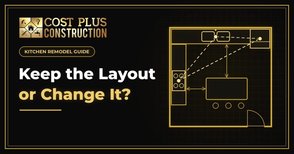 Black and gold graphic with a kitchen floor plan and the headline Keep the Layout or Change It, for a Sugar Land kitchen remodeling guide